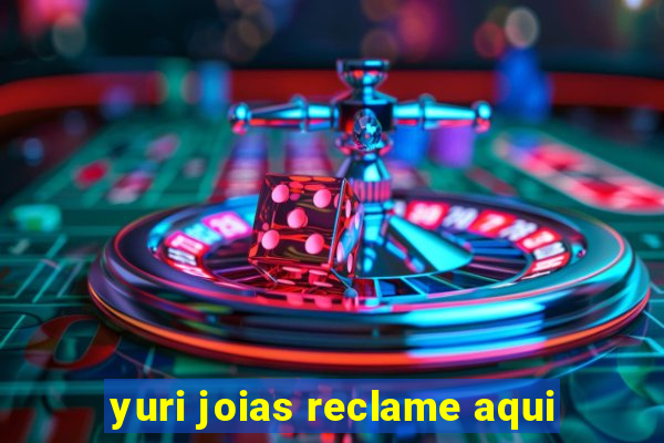 yuri joias reclame aqui